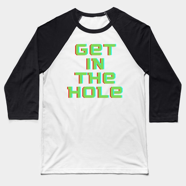 Get In the Hole Baseball T-Shirt by Golfers Paradise